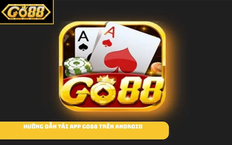 Hướng Dẫn Tải App GO88 Trên Android