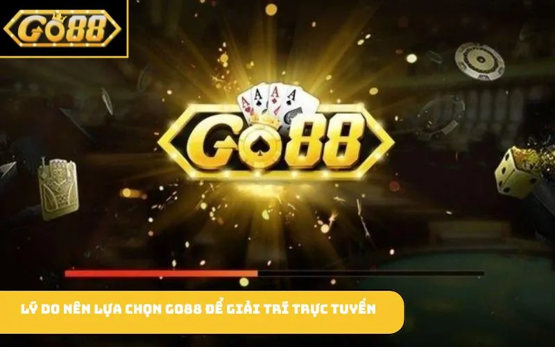 Lý do nên lựa chọn GO88 để giải trí trực tuyến
