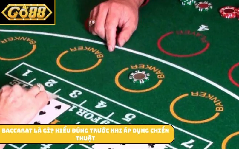 Baccarat là gì? hiểu đúng trước khi áp dụng chiến thuật