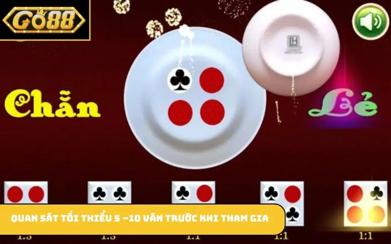 Quan sát tối thiểu 5 –10 ván trước khi tham gia