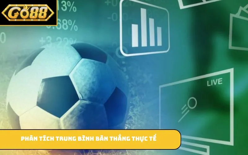 Phân tích trung bình bàn thắng thực tế