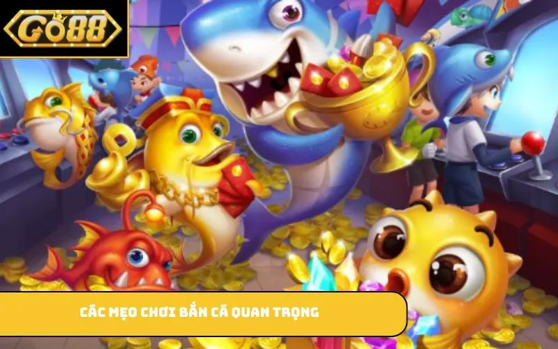 Các mẹo chơi bắn cá quan trọng