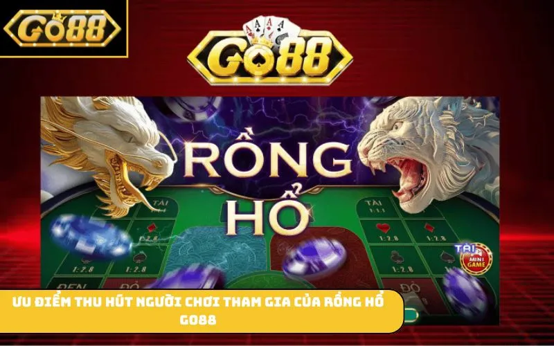 Ưu điểm thu hút người chơi tham gia của Rồng Hổ GO88