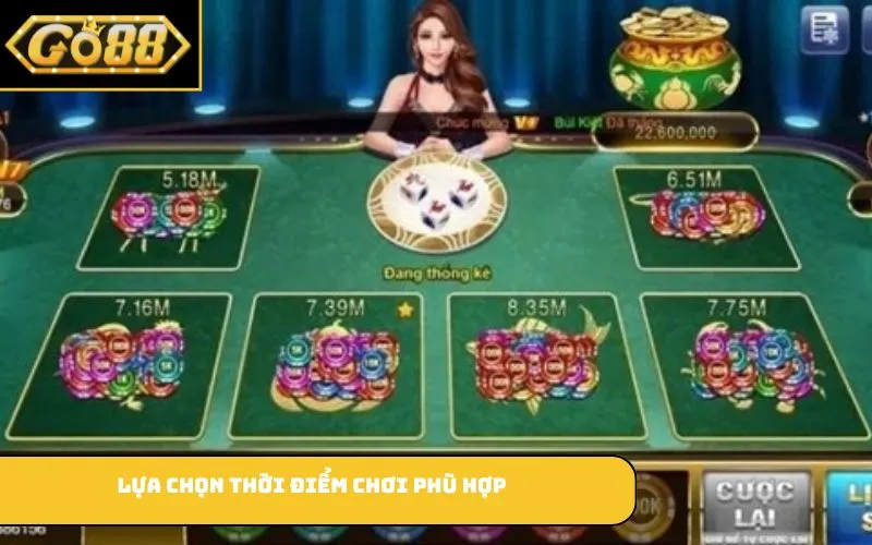 Lựa chọn thời điểm chơi phù hợp